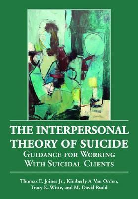 The Interpersonal Theory of Suicide: Guidance for Working with Suicidal Clients