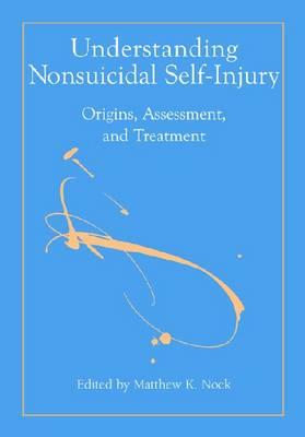 Understanding Nonsuicidal Self-Injury: Origins, Assessment, and Treatment