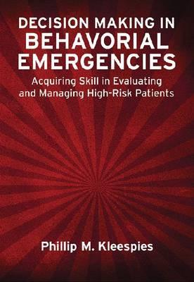 Decision Making in Behavioral Emergencies: Acquiring Skill in Evaluating and Managing High-Risk Patients