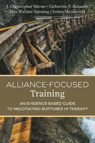 Alliance-Focused Training: An Evidence-Based Guide to Negotiating Ruptures in Therapy