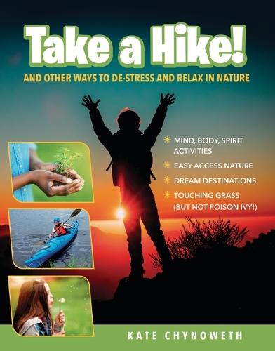 Take a Hike!: And Other Ways to De-Stress and Relax in Nature
