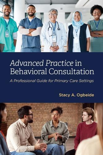 Advanced Practice in Behavioral Consultation: A Professional Guide for Primary Care Settings