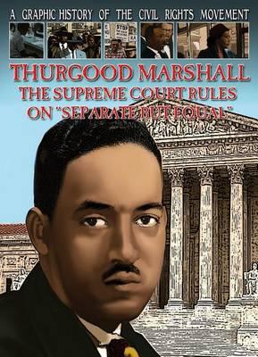 Thurgood Marshall: The Supreme Court Rules on Separate But Equal