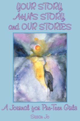 YOUR STORY, AHN's STORY, and OUR STORIES: A Journal for Pre-Teen Girls