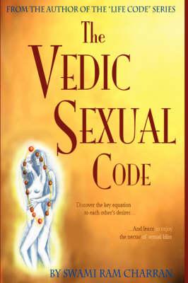 Vedic Sexual Code: Enjoy a Complete and Fulfilling Relationship With Your Lover