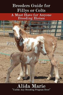 Breeders Guide for Fillys or Colts: A Must Have for Anyone Breeding Horses