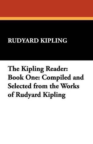 The Kipling Reader: Book One: Compiled and Selected from the Works of Rudyard Kipling