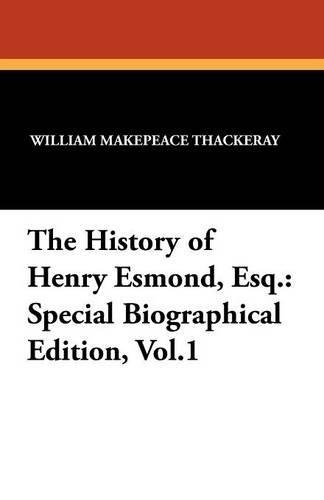 The History of Henry Esmond, Esq.: Special Biographical Edition, Vol.1