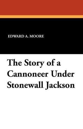 The Story of a Cannoneer Under Stonewall Jackson