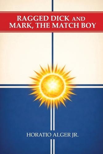 Ragged Dick and Mark, the Match Boy