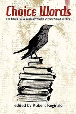 Choice Words: The Borgo Press Book of Writers Writing about Writing