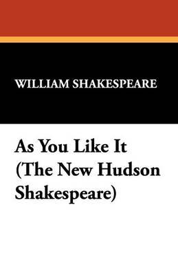 As You Like It (the New Hudson Shakespeare)