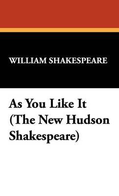 As You Like It (the New Hudson Shakespeare)