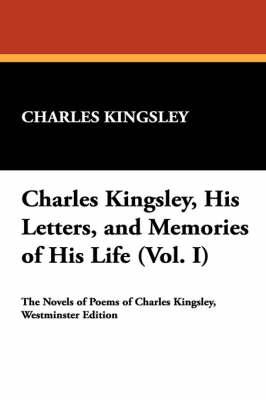 Charles Kingsley, His Letters, and Memories of His Life (Vol. I)