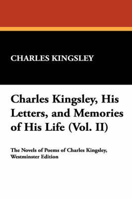 Charles Kingsley, His Letters, and Memories of His Life (Vol. II)