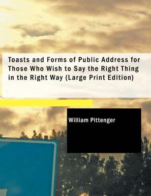 Toasts and Forms of Public Address for Those Who Wish to Say the Right Thing in the Right Way