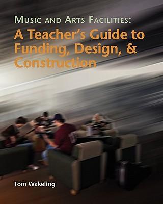 Music And Arts Facilities: A Teacher's Guide To Funding, Design, And Construction