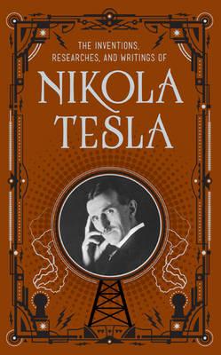 Inventions, Researches and Writings of Nikola Tesla (Barnes & Noble Collectible Classics: Omnibus Edition)