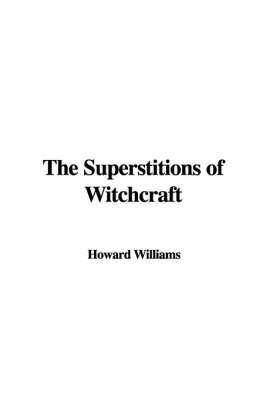 The Superstitions of Witchcraft