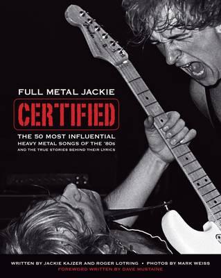 Full Metal Jackie Certified : The 50 Most Influential Heavy Metal Songs  of the 80s and the True Stories Behind Their Lyrics