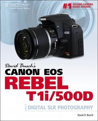 David Busch’s Canon EOS Rebel T1i/500D Guide to Digital SLR Photography
