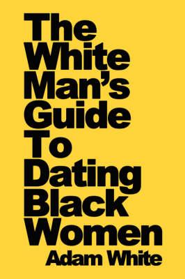 The White Man's Guide To Dating Black Women