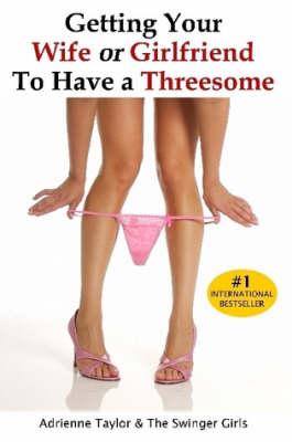 Getting Your Wife or Girlfriend To Have A Threesome