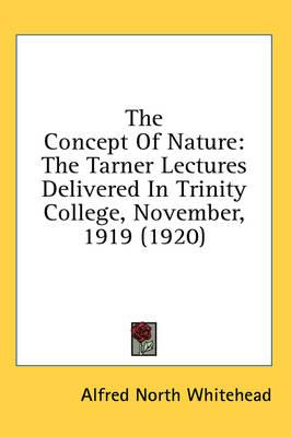 The Concept of Nature: The Tarner Lectures Delivered in Trinity College, November, 1919 (1920)