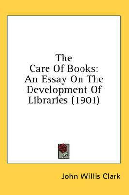 The Care of Books: An Essay on the Development of Libraries (1901)