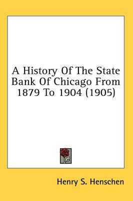 A History of the State Bank of Chicago from 1879 to 1904 (1905)