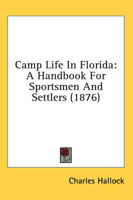 Camp Life in Florida: A Handbook for Sportsmen and Settlers (1876)