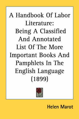 A Handbook of Labor Literature: Being a Classified and Annotated List of the More Important Books and Pamphlets in the English Language (1899)