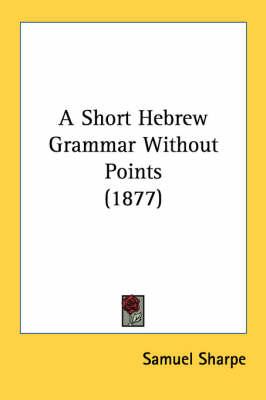 A Short Hebrew Grammar Without Points (1877)