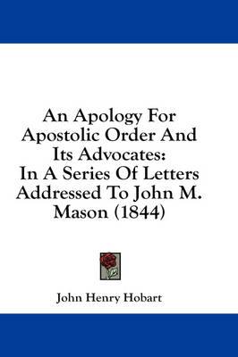 An Apology for Apostolic Order and Its Advocates: In a Series of Letters Addressed to John M. Mason (1844)