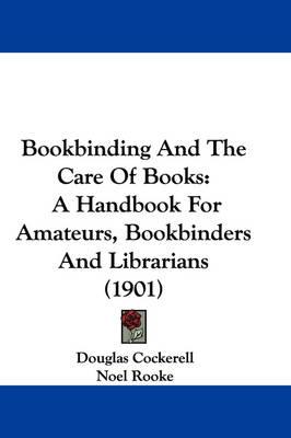 Bookbinding and the Care of Books: A Handbook for Amateurs, Bookbinders and Librarians (1901)