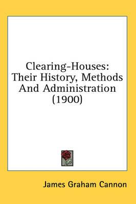 Clearing-Houses: Their History, Methods and Administration (1900)