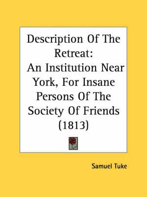 Description Of The Retreat: An Institution Near York, For Insane Persons Of The Society Of Friends (1813)