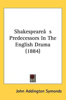 Shakespeare[s Predecessors in the English Drama (1884)