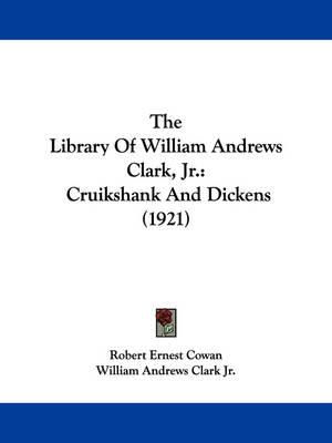 The Library of William Andrews Clark, JR.: Cruikshank and Dickens (1921)