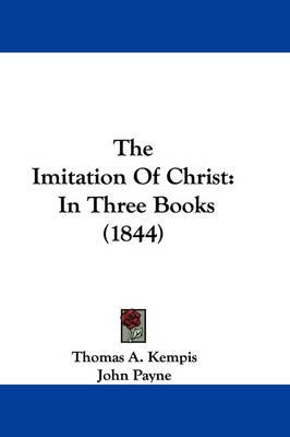 The Imitation Of Christ: In Three Books (1844)