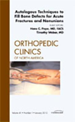 Autologous Techniques to Fill Bone Defects for Acute Fractures and Nonunions, An Issue of Orthopedic Clinics