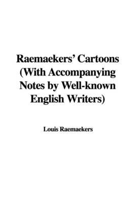 Raemaekers' Cartoons (With Accompanying Notes by Well-known English Writers)
