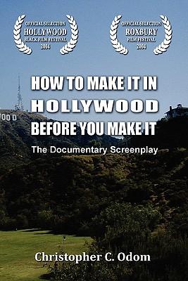 How to Make It in Hollywood Before You Make It: The Documentary Screenplay