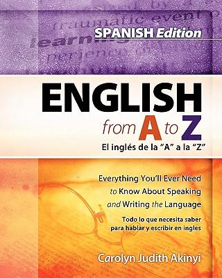 Spanish Edition - English From A To Z: Everything You'll Ever Need To Know About Reading And Writing The Language
