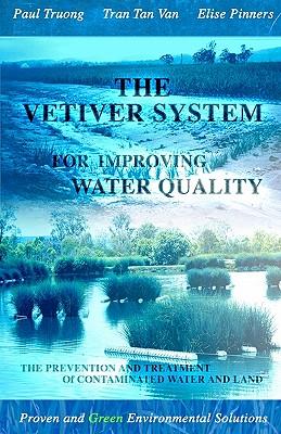 The Vetiver System for Improving Water Quality: The Prevention and Treatment of Contaminated Water and Land
