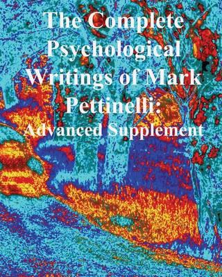The Complete Psychological Writings of Mark Pettinelli: Advanced Supplement