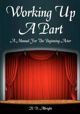 Working Up A Part: A Manual For The Beginning Actor