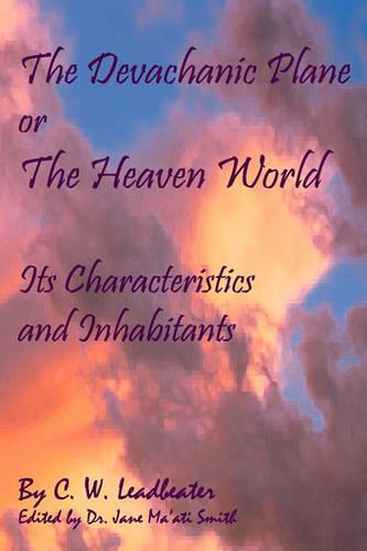The Devachanic Plane Or The Heaven World: Its Characteristics And Inhabitants