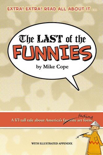 The Last Of The Funnies: A Li'L Tall Tale About America's Favorite Art Form (With Illustrated Appendix).