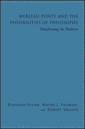 Merleau-Ponty and the Possibilities of Philosophy: Transforming the Tradition
